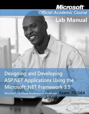 Designing and Developing ASP.NET Applications Using the Microsoft .NET Framework 3.5 -  Microsoft Official Academic Course