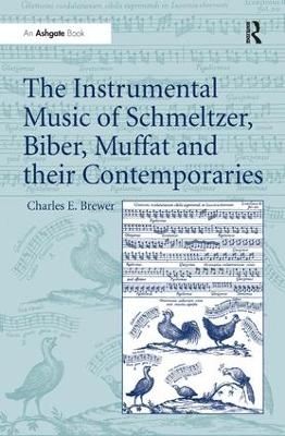 The Instrumental Music of Schmeltzer, Biber, Muffat and their Contemporaries - Charles E. Brewer