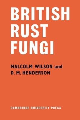 British Rust Fungi - Malcolm Wilson, D. M. Henderson