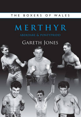 The Boxers of Merthyr, Aberdare & Pontypridd - Gareth Jones