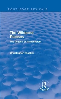 The Wildness Pleases (Routledge Revivals) - Christopher Thacker