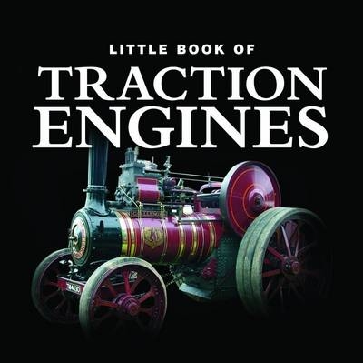 Little Book of Traction Engines - Jon Stroud, Clive Groome