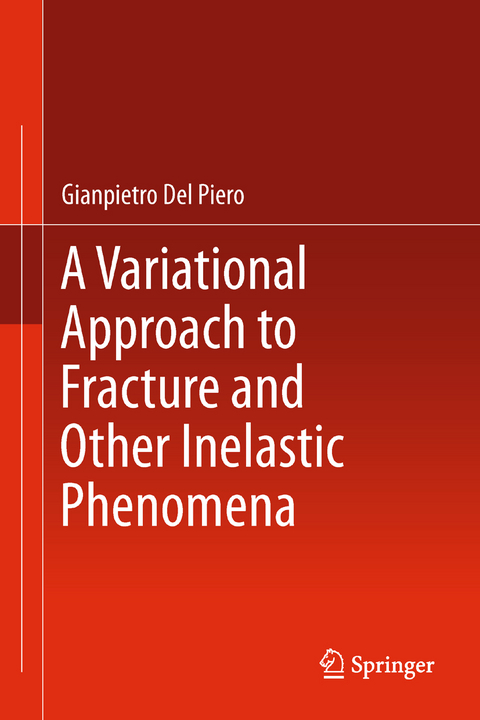 A Variational Approach to Fracture and Other Inelastic Phenomena - Gianpietro Del Piero