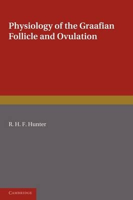 Physiology of the Graafian Follicle and Ovulation - R. H. F. Hunter