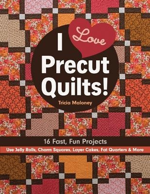 I Love Precut Quilts! - Tricia Maloney