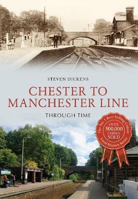 Chester to Manchester Line Through Time - Steven Dickens