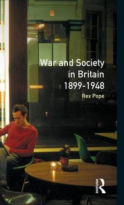 War and Society in Britain 1899-1948 - Rex Pope