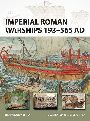 Imperial Roman Warships 193–565 AD - Raffaele D’Amato