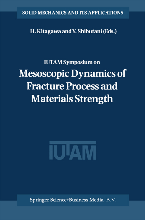 IUTAM Symposium on Mesoscopic Dynamics of Fracture Process and Materials Strength - 