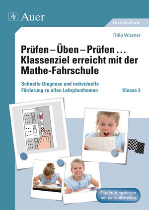 Prüfen - Üben - Prüfen Klassenziel erreicht mit der Mathe-Fahrschule - Thilo Wissner