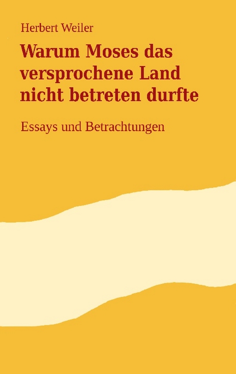 Warum Moses das versprochene Land nicht betreten durfte - Herbert Weiler