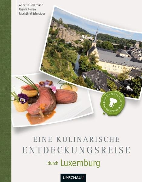 Eine kulinarische Entdeckungsreise durch Luxemburg - Annette Beckmann, Ursula Furlan