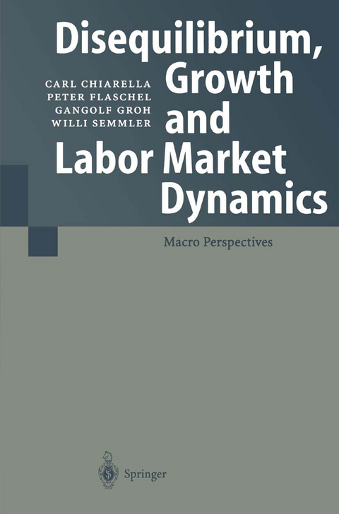 Disequilibrium, Growth and Labor Market Dynamics - Carl Chiarella, Peter Flaschel, Gangolf Groh, Willi Semmler