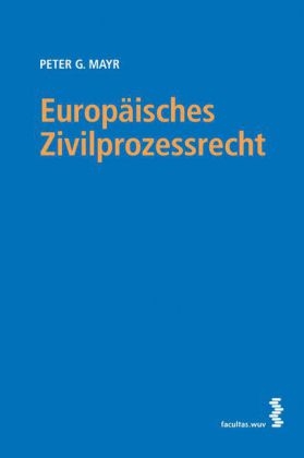 Europäisches Zivilprozessrecht - Peter G Mayr