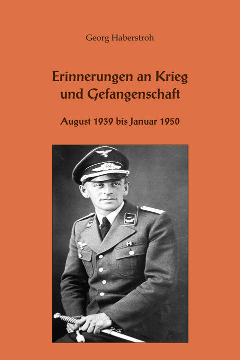 Erinnerungen an Krieg und Gefangenschaft - Georg Haberstroh