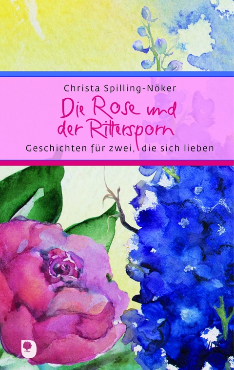 Die Rose und der Rittersporn - Christa Spilling-Nöker