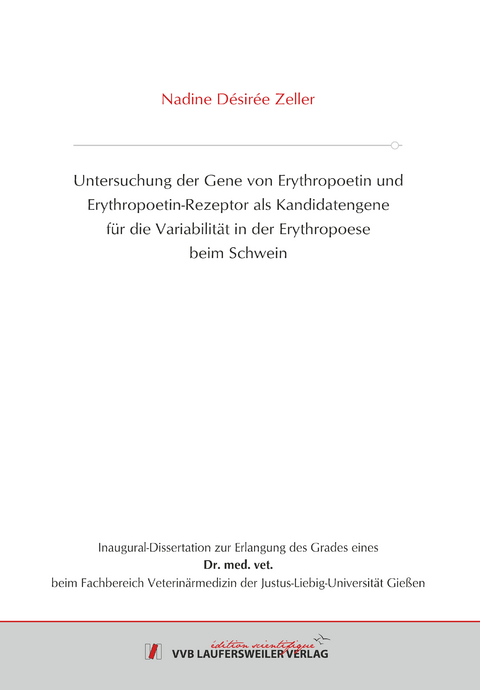 Untersuchung der Gene von Erythropoetin und Erythropoetin-Rezeptor als Kandidatengene für die Variabilität in der Erythropoese beim Schwein - Nadine Zeller