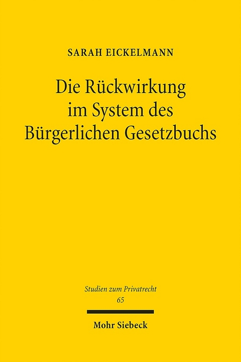 Die Rückwirkung im System des Bürgerlichen Gesetzbuchs - Sarah Eickelmann