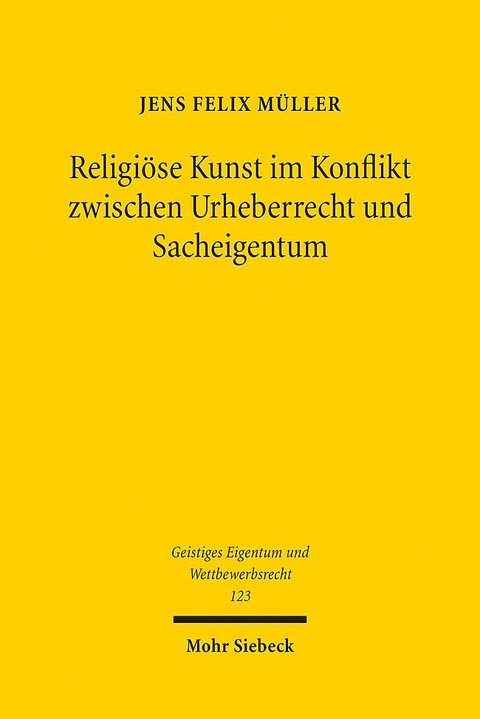 Religiöse Kunst im Konflikt zwischen Urheberrecht und Sacheigentum - Jens Felix Müller