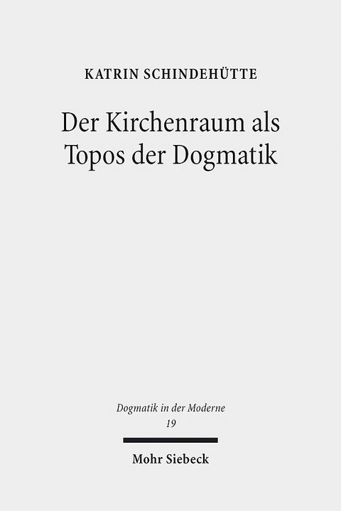 Der Kirchenraum als Topos der Dogmatik - Katrin Schindehütte