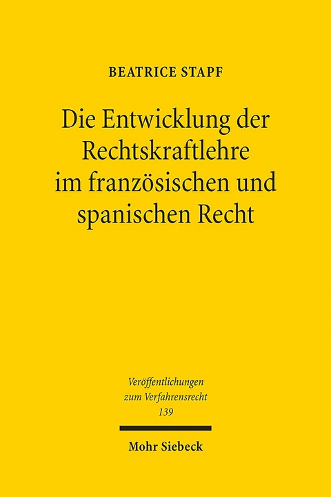 Die Entwicklung der Rechtskraftlehre im französischen und spanischen Recht - Beatrice Stapf