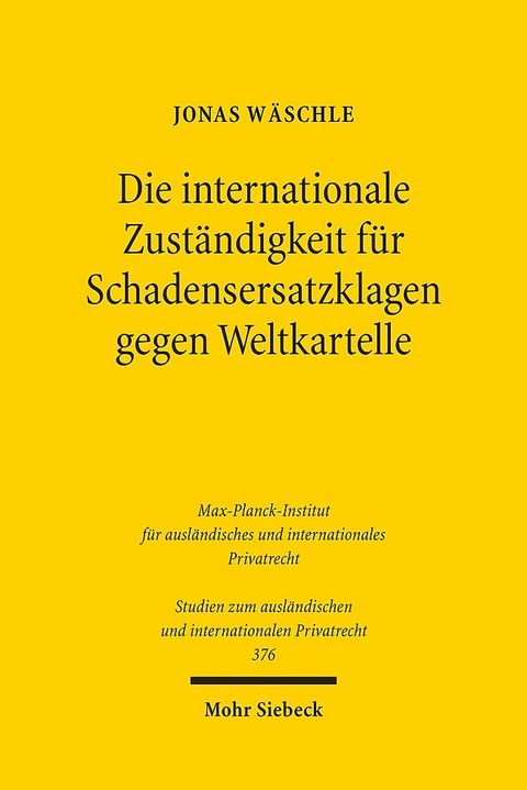 Die internationale Zuständigkeit für Schadensersatzklagen gegen Weltkartelle - Jonas Wäschle