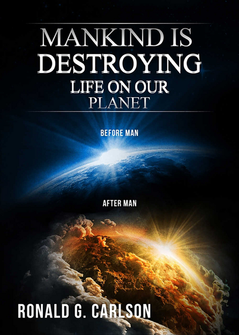 Mankind Is Destroying Life on Our Planet - Ronald Carlson