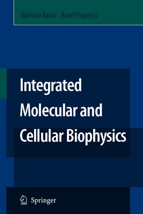 Integrated Molecular and Cellular Biophysics - Valerica Raicu, Aurel Popescu