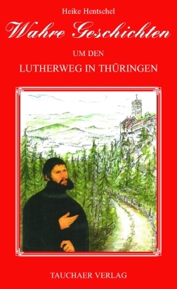 Wahre Geschichten um den Lutherweg in Thüringen - Heike Hentschel