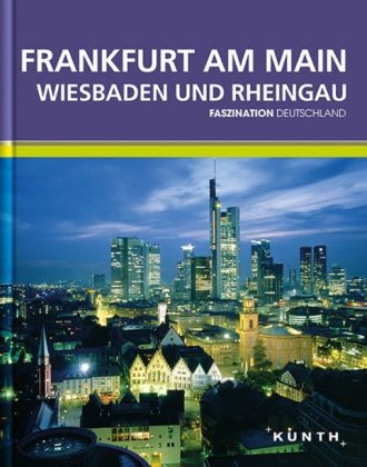 KUNTH Faszination Deutschland, Frankfurt, Wiesbaden, Rheingau