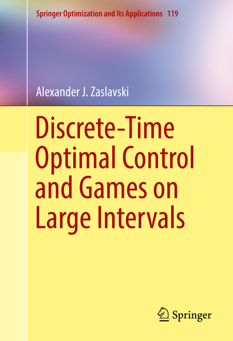 Discrete-Time Optimal Control and Games on Large Intervals - Alexander J. Zaslavski