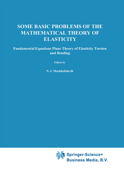 Some Basic Problems of the Mathematical Theory of Elasticity - N.I. Muskhelishvili