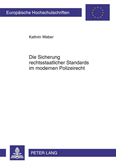 Die Sicherung rechtsstaatlicher Standards im modernen Polizeirecht - Kathrin Weber