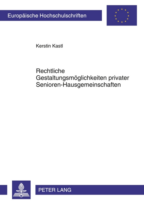 Rechtliche Gestaltungsmöglichkeiten privater Senioren-Hausgemeinschaften - Kerstin Kastl