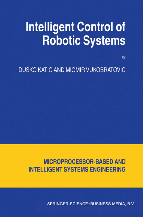 Intelligent Control of Robotic Systems - D. Katic, M. Vukobratovic