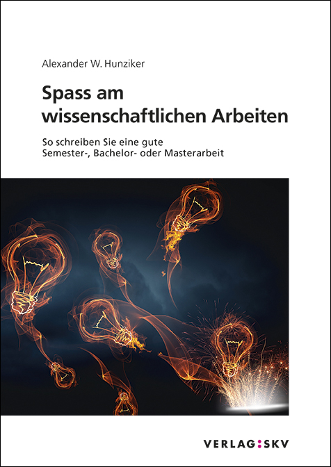 Spass am wissenschaftlichen Arbeiten - Alexander W. Hunziker