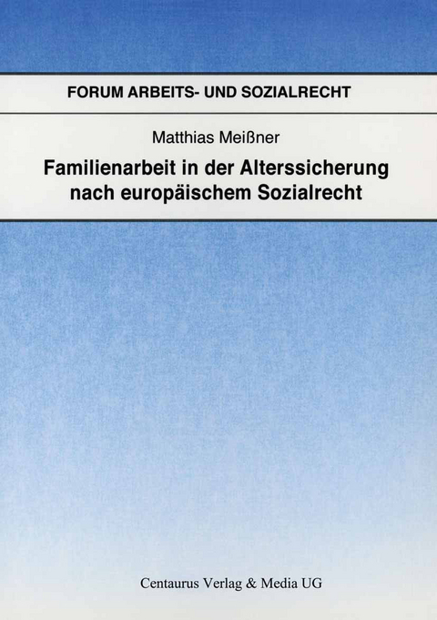 Familienarbeit in der Alterssicherung nach europäischem Sozialrecht - Matthias Meißner