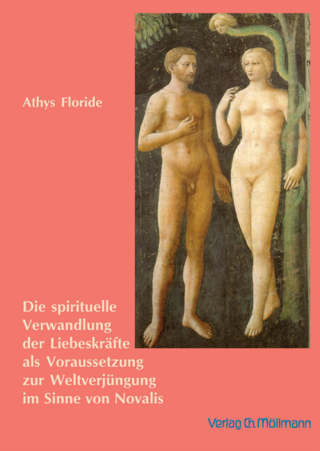 Die spirituelle Verwandlung der Liebeskräfte als Voraussetzung zur Weltverjüngung im Sinne von Novalis - Athys Floride