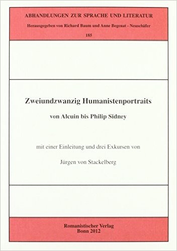 Zweiundzwanzig Humanistenportraits von Alcuin bis Philip Sidney - Jürgen von Stackelberg