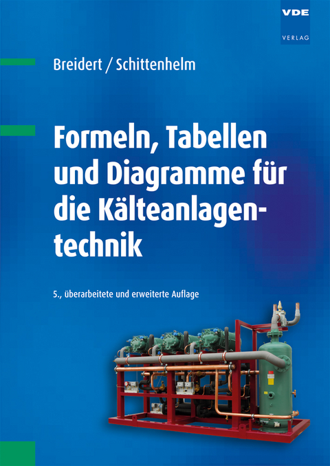 Formeln, Tabellen und Diagramme für die Kälteanlagentechnik - Hans-Joachim Breidert, Dietmar Schittenhelm