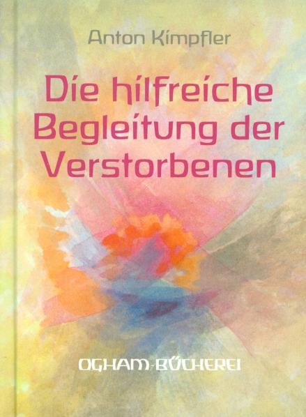 Die hilfreiche Begleitung der Verstorbenen - Anton Kimpfler