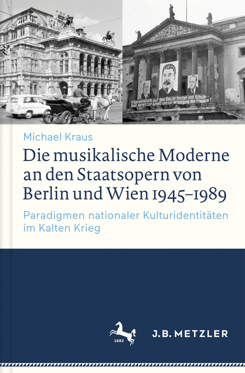 Die musikalische Moderne an den Staatsopern von Berlin und Wien 1945–1989 - Michael Kraus