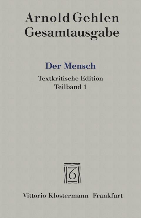 Der Mensch. Seine Natur und seine Stellung in der Welt. Textkritische Edition - Arnold Gehlen