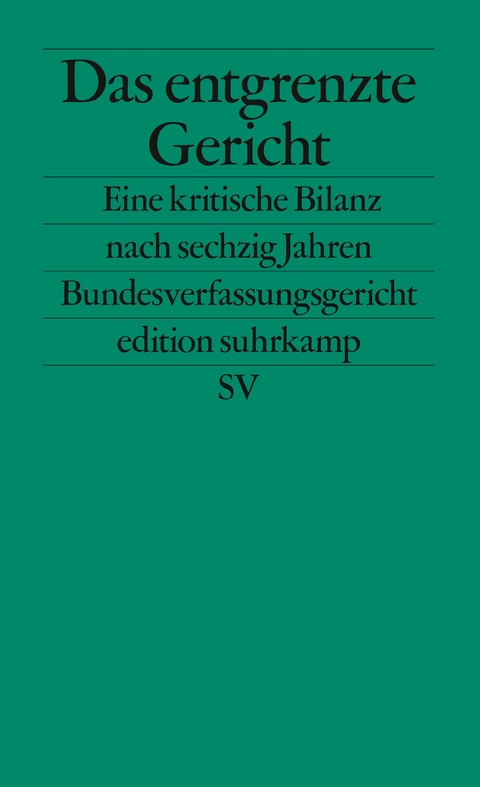 Das entgrenzte Gericht - Matthias Jestaedt, Oliver Lepsius, Christoph Möllers, Christoph Schönberger