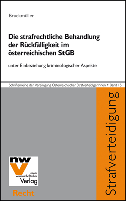 Die strafrechtliche Behandlung der Rückfälligkeit im österreichischen StGB - Karin Bruckmüller