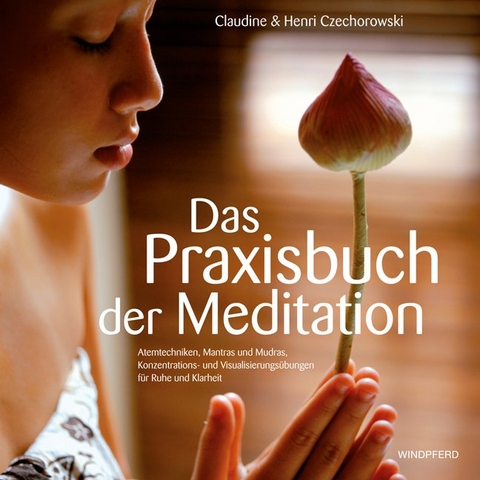 Das Praxisbuch der Meditation - Claudine Czechorowski, Henri Czechorowski