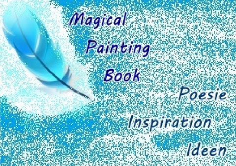 Magical Painting Book - Poesie - Inspiration - Ideen - Ursula Krause