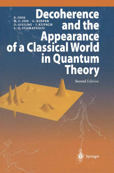 Decoherence and the Appearance of a Classical World in Quantum Theory - Erich Joos, H. Dieter Zeh, Claus Kiefer, Domenico J. W. Giulini, Joachim Kupsch, Ion-Olimpiu Stamatescu