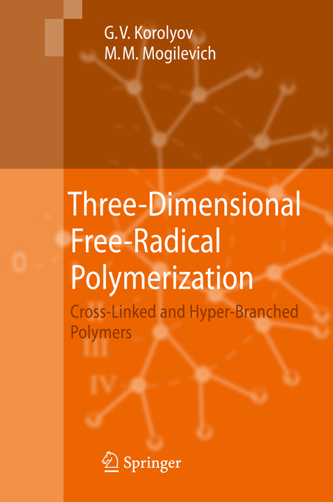 Three-Dimensional Free-Radical Polymerization - Gennady V. Korolyov, Michael Mogilevich