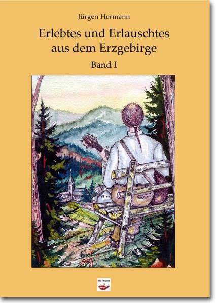 Erlebtes und Erlauschtes aus dem Erzgebirge - Jürgen Hermann, Robin Hermann